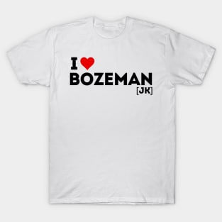 I love Bozeman! (jk) T-Shirt